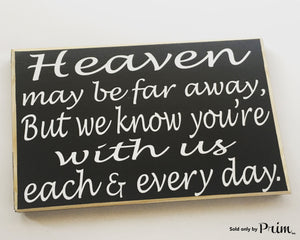 Heaven May Be Far Away But We Know You're With Us Each & Every Day Custom Wood Sign 10x8 Love Missed Sympathy Loss Plaque