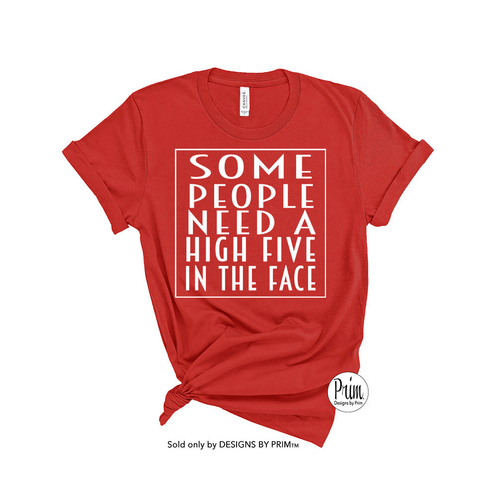 Designs by Prim Some People Need a High Five In The Face Soft Unisex T-Shirt | Funny Sarcastic Agitated Annoyed Graphic Typography Tee