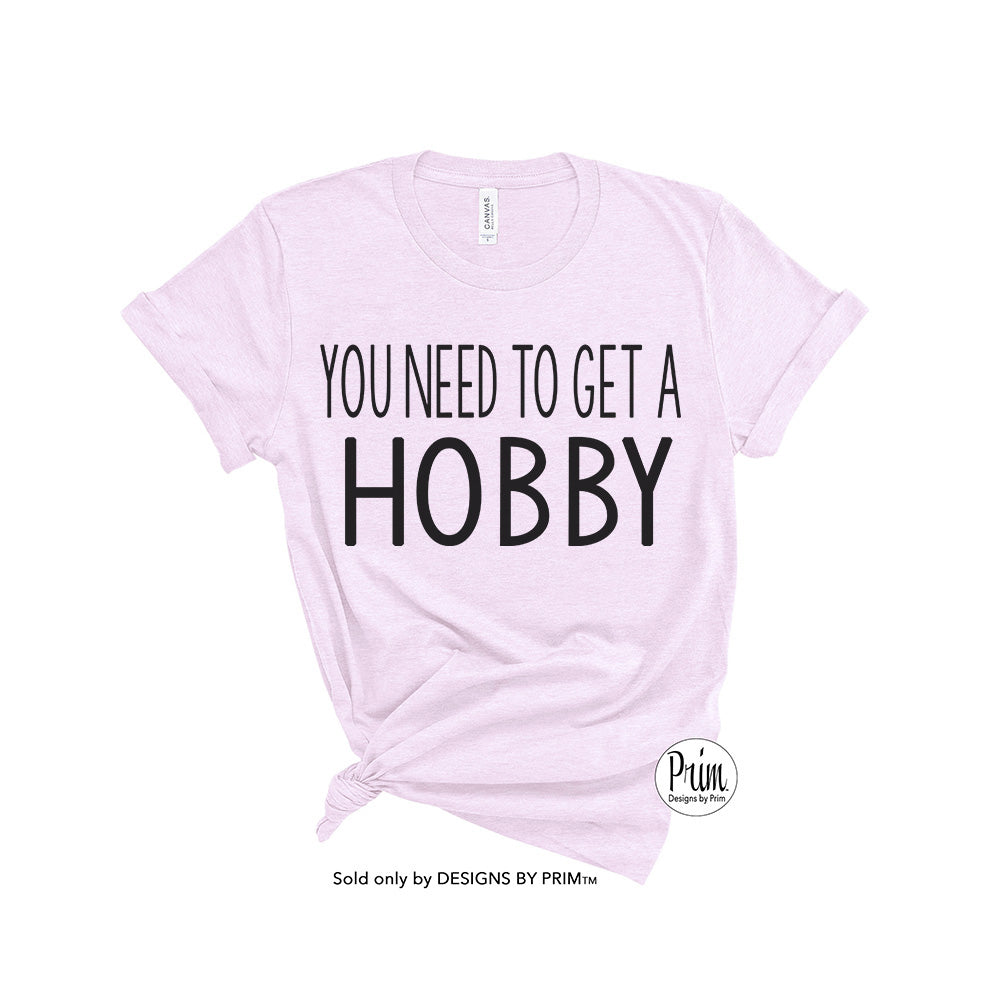Designs by Prim You Need To Get A Hobby Bethenny Frankel Soft Unisex T-Shirt | Real Housewives of New York Bravo Franchise Funny Quote Sayings Graphic Tee