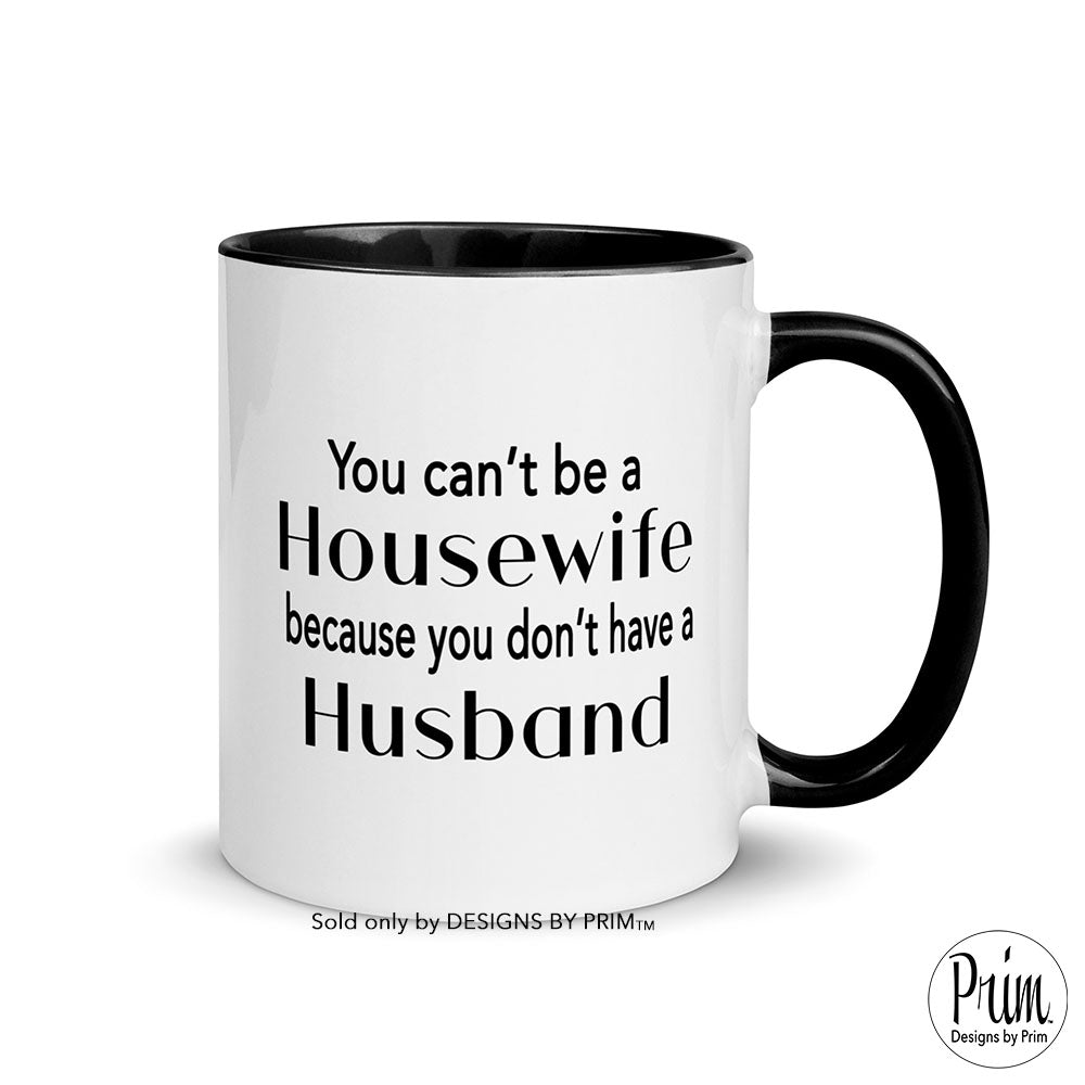 Designs by Prim You Can't Be A Housewife Because You Don't Have a Husband Ceramic 11 Ounce Mug | Phaedra Parks Funny Real Housewives of Atlanta Quote Cup