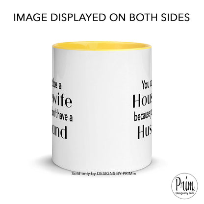 Designs by Prim You Can't Be A Housewife Because You Don't Have a Husband Ceramic 11 Ounce Mug | Phaedra Parks Funny Real Housewives of Atlanta Quote Cup