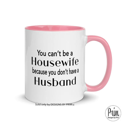 Designs by Prim You Can't Be A Housewife Because You Don't Have a Husband Ceramic 11 Ounce Mug | Phaedra Parks Funny Real Housewives of Atlanta Quote Cup