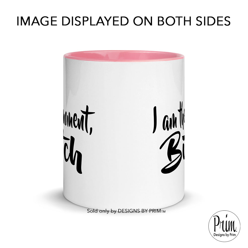 Designs by Prim I am the Moment Bitch 11 ounce Ceramic Mug | Kenya Moore Funny Bravo Real Housewives of Atlanta RHOA Bravo Fan Graphic Quote Sayings Cup