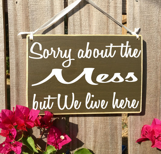 10x8 Sorry About The Mess Wood Funny Family Cute Sign