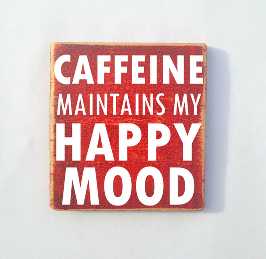 8x8 Caffeine Happy Mood Wood Sign