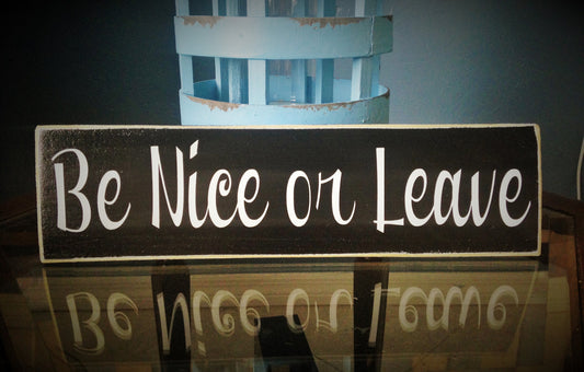 18x6 Be Nice or Leave Wood Funny Cute Sign