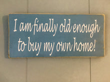 Load image into Gallery viewer, 12x6 I am finally old enough Wood Home Sign