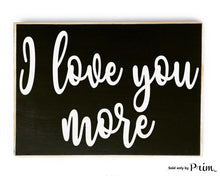 Load image into Gallery viewer, I Love You More Custom Wood Sign Wedding Anniversary Valentines Day Gift You Are My Soulmate Be Mine Bucket List I Love Us Plaque 