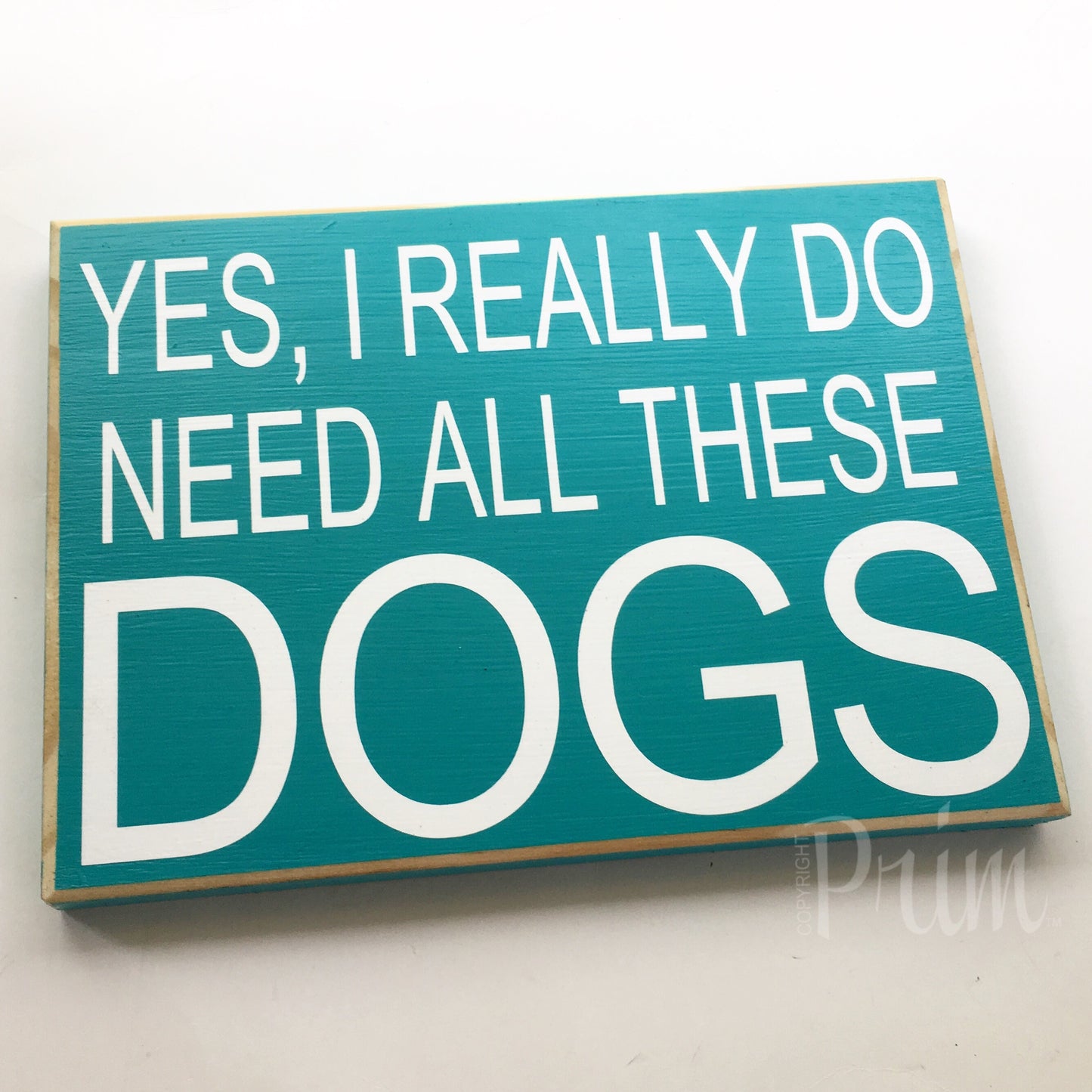 10x8 Yes I Really Need All These Dogs Wood Cute Sign