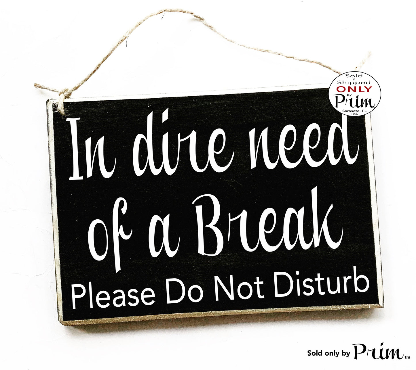 8x6 In Dire Need of a Break Please Do Not Disturb Custom Wood Sign | Office Cubicle Work Busy Be Back Soon Mom Time Out Business Door Plaque Designs by Prim