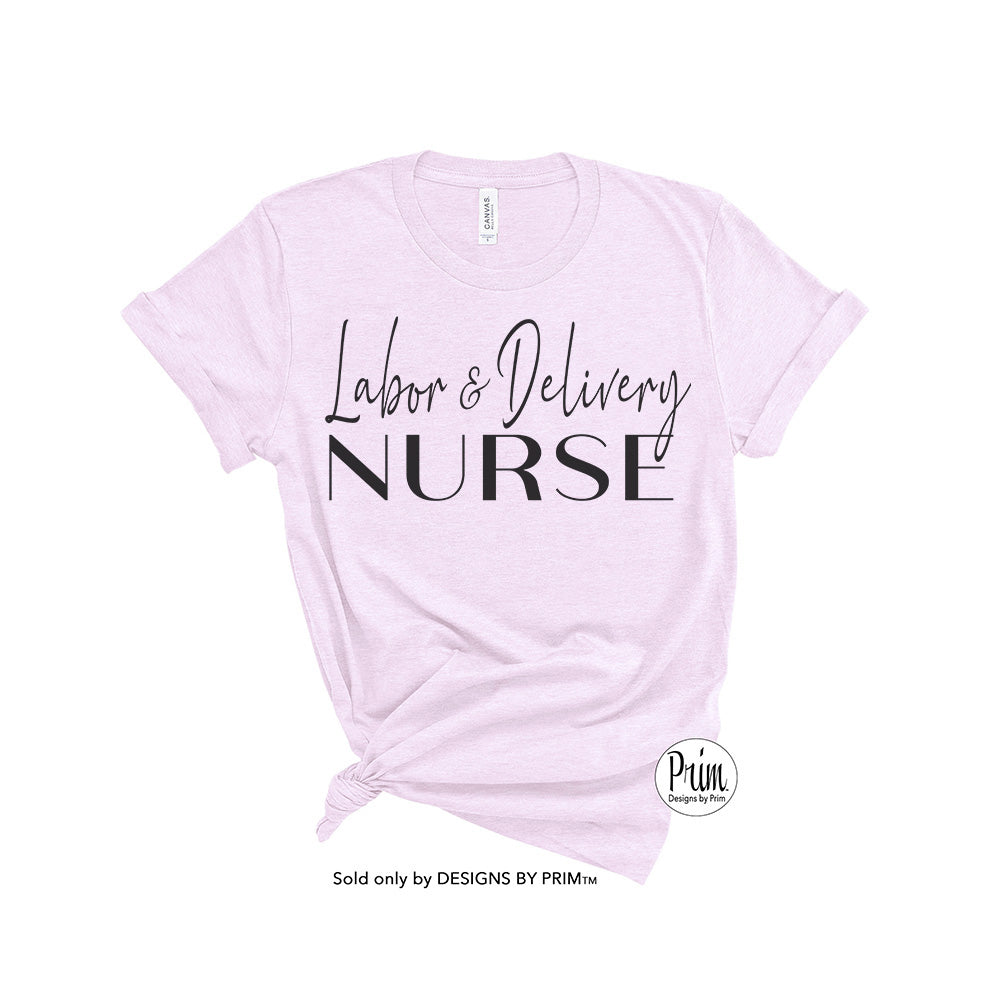 Designs by Prim Labor and Delivery Nurse Soft Unisex Shirt | Baby Nurse Mother Unit Nurse Registered Nurse LPN ARNP Practical Nurse Practitioner Tee Top