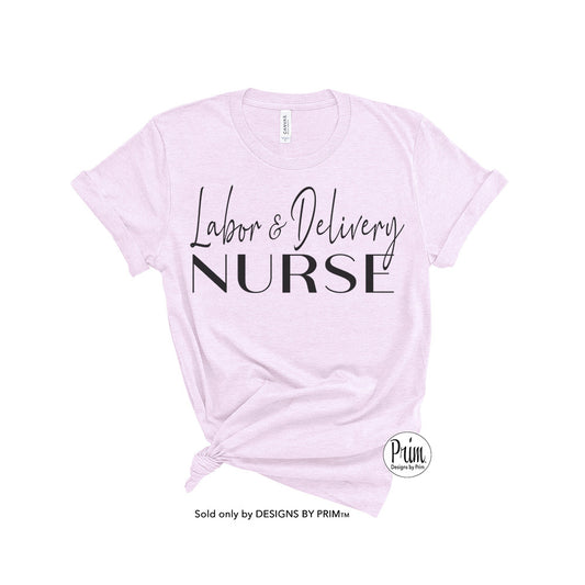 Designs by Prim Labor and Delivery Nurse Soft Unisex Shirt | Baby Nurse Mother Unit Nurse Registered Nurse LPN ARNP Practical Nurse Practitioner Tee Top
