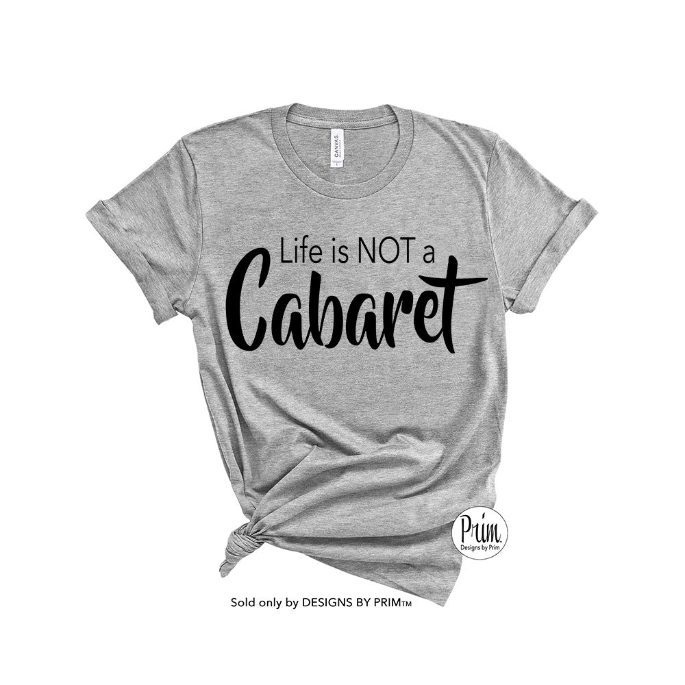 Designs by Prim Life is NOT a Cabaret Bethenny Frankel Luann De Lesseps Funny Soft Unisex T-Shirt | Real Housewives of New York Bravo Quote Graphic Tee