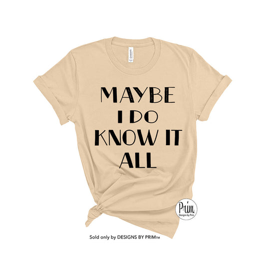 Designs by Prim Maybe I Do Know It All Funny Bethenny Frankel Soft Unisex T-Shirt | The Real Housewives of New York City Bravo Fan Quote Sayings Graphic Tee