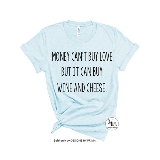 Designs by Prim Money Can't Buy Love But It Can Buy Wine And Cheese Funny Happy Hour Soft Unisex T-Shirt | Day Drinking Wine and Chill Top