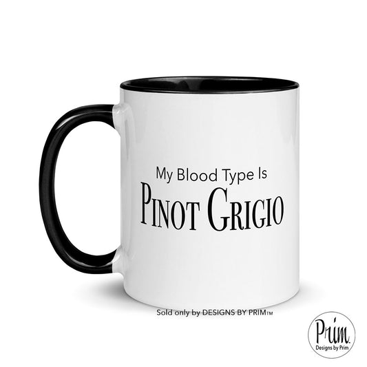 Designs by Prim My Blood Type Is Pinot Grigio 11 Ounce Ceramic Mug | Ramona Singer RHONY Wine Lovers Funny Quote Humor Coffee Tea Cup