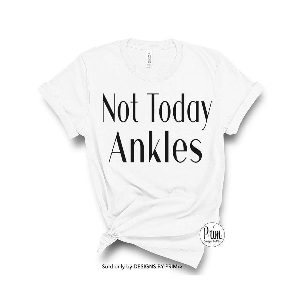 Designs by Prim Not Today Ankles Funny Candiace Dillard Basset Soft Unisex T-Shirt | RHOP Real Housewives of Potomac Bravo Fan Franchise Top Tee