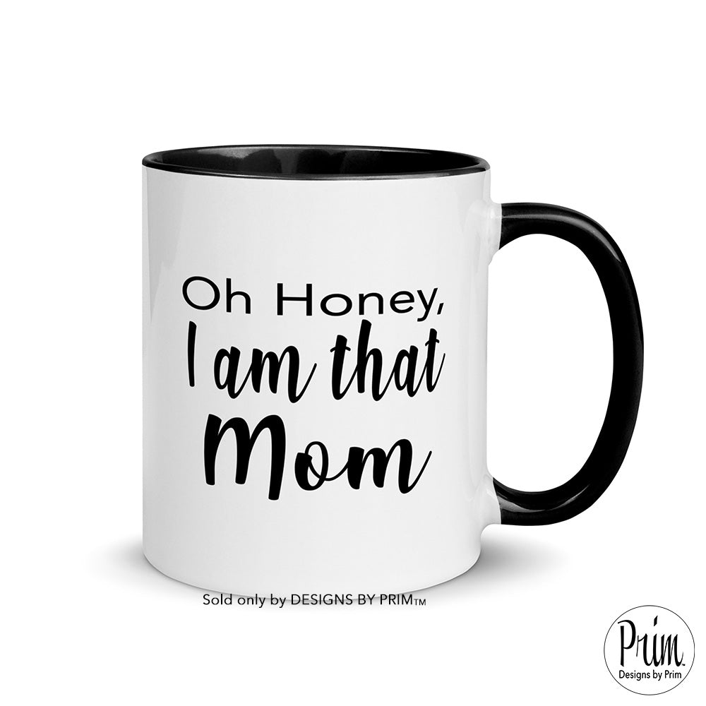 Designs by Prim Oh Honey I am that Mom Everyday Coffee Tea Mug | Mommy Girl Boy Mom Life Daughter Son Cool Mom Funny Graphic Cup
