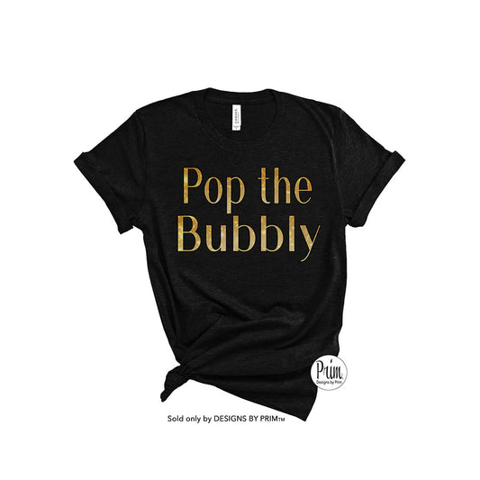designs by prim Pop the Bubbly Happy New Year Soft Unisex Shirt | Happy Hour 2023 NYE Champagne Brunch Girls Day Brunch Pop The Cork Champs Graphic Tee Top