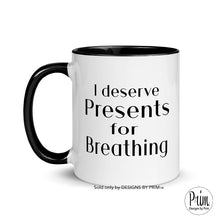 Load image into Gallery viewer, Designs by Prim Lisa Barlow I Deserve Presents for Breathing Funny 11 Ounce Ceramic Mug | Bravo Fans RHOSLC Real Housewives of Salt Lake City Tea Cup