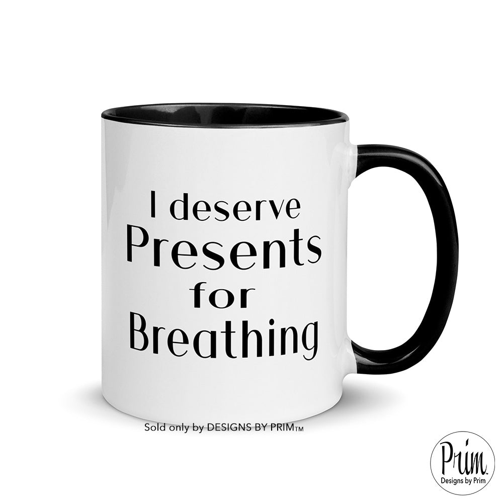 Designs by Prim Lisa Barlow I Deserve Presents for Breathing Funny 11 Ounce Ceramic Mug | Bravo Fans RHOSLC Real Housewives of Salt Lake City Tea Cup