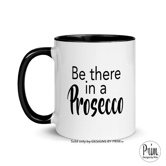 Designs by Prim Be There In a Prosecco 11 Ounce Ceramic Mug | Funny Happy Hour Sunday Mimosas Champagne Graphic Typography Coffee Tea Cup