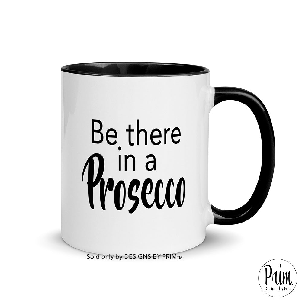 Designs by Prim Be There In a Prosecco 11 Ounce Ceramic Mug | Funny Happy Hour Sunday Mimosas Champagne Graphic Typography Coffee Tea Cup