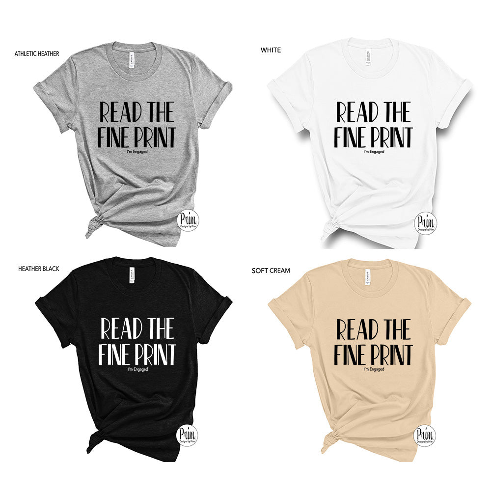 Designs by Prim Read the Fine Print I'm Engaged Engagement Announcement Soft Unisex T-Shirt | Surprise Getting Married Wedding Fiance Bride to Be Tee