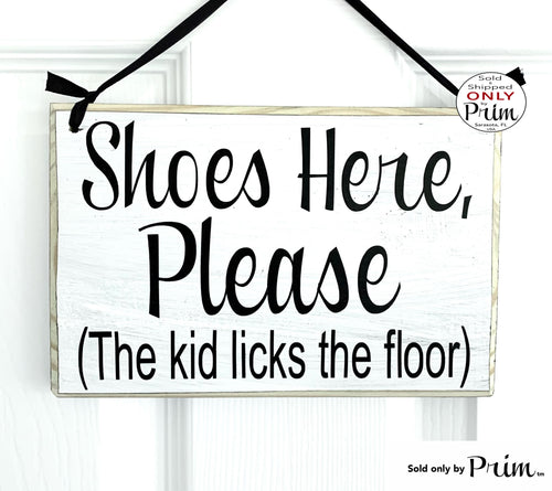 Designs by Prim 8x6 Shoes Here Please The Kid Licks The Floor Custom Wood Sign Funny Remove Your Shoes Bare Your Soles Welcome Come On In Wall Door Plaque