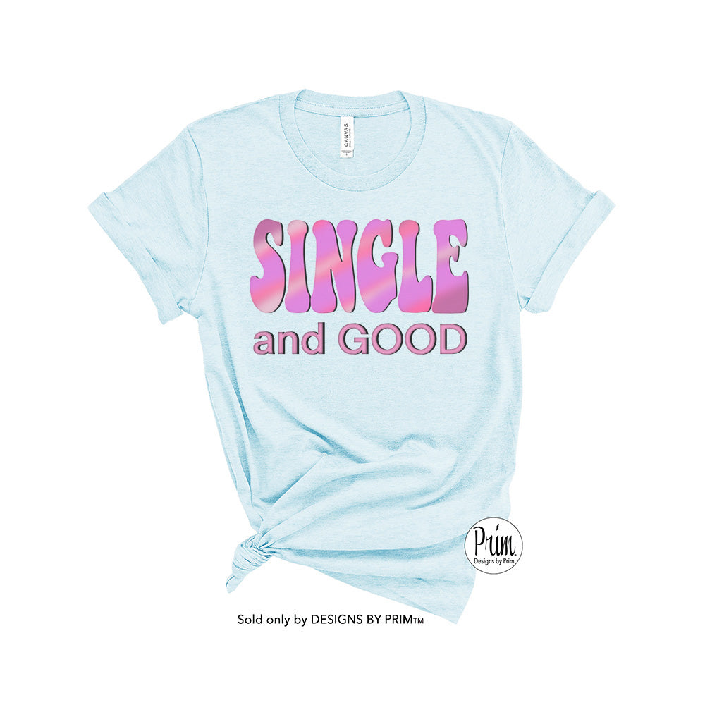 Designs by Prim Single and Good Soft Unisex T-Shirt | Love Valentines Day Funny All You Need Is Love Valentine&#39;s Top Hearts Lovers Hippie Groovy Top Tee