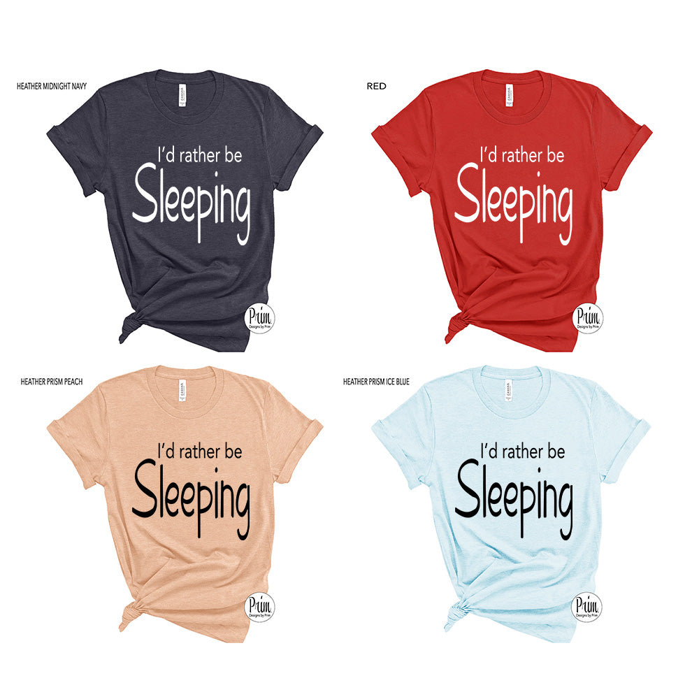 Designs by Prim I'd Rather Be Sleeping Funny Soft Unisex T-Shirt | Sorry I'm Late Didn't Want to Be Here Graphic Typography Tee