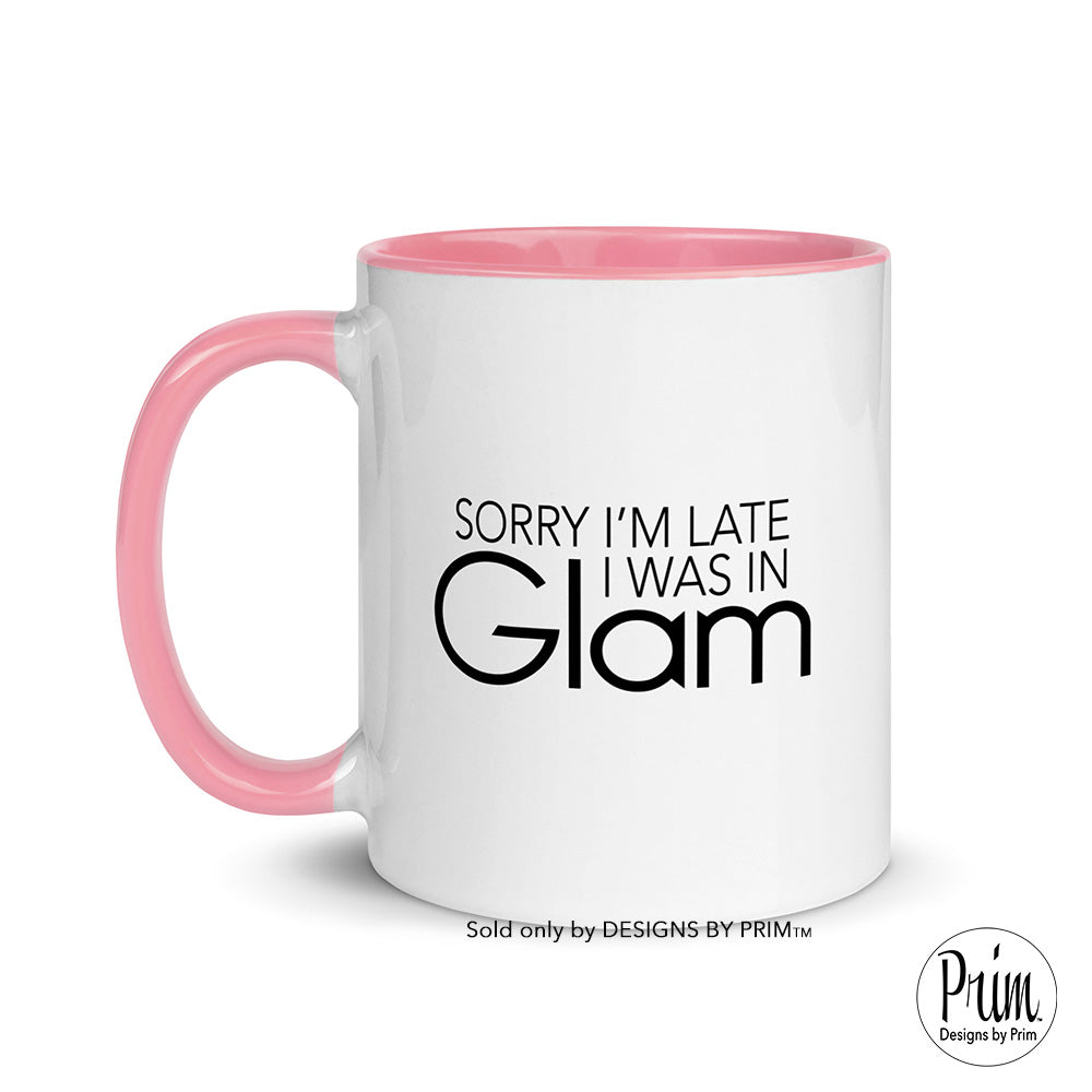Designs by Prim Sorry I'm Late I Was In Glam Funny Dorit Kemsley 11 Ounce Mug | The Real Housewives of Beverly Hills Quote Saying Bravo Mug