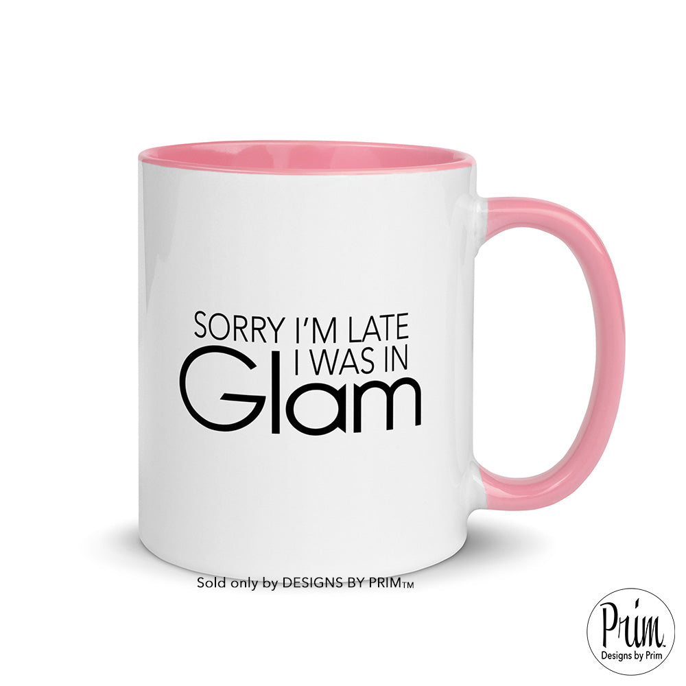 Designs by Prim Sorry I'm Late I Was In Glam Funny Dorit Kemsley 11 Ounce Mug | The Real Housewives of Beverly Hills Quote Saying Bravo Mug