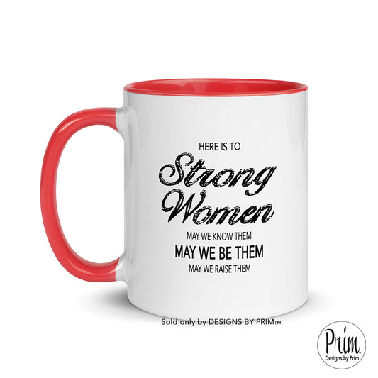 Designs by Prim Here Is To Strong Women Know Them Be Them Raise Them 11 Ceramic Mug | Support Empowerment Typography Graphic Coffee Tea Cup