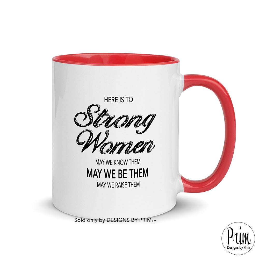Designs by Prim Here Is To Strong Women Know Them Be Them Raise Them 11 Ceramic Mug | Support Empowerment Typography Graphic Coffee Tea Cup
