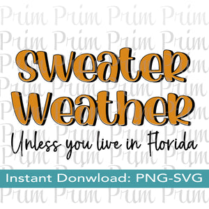 Designs by Prim Sweater Weather Unless You Live in Florida SVG PNG | Pumpkin Spice Latte Season It's Fall Y'all Happy Digital Graphic Design Typography Sublimation Screen Print Cutter