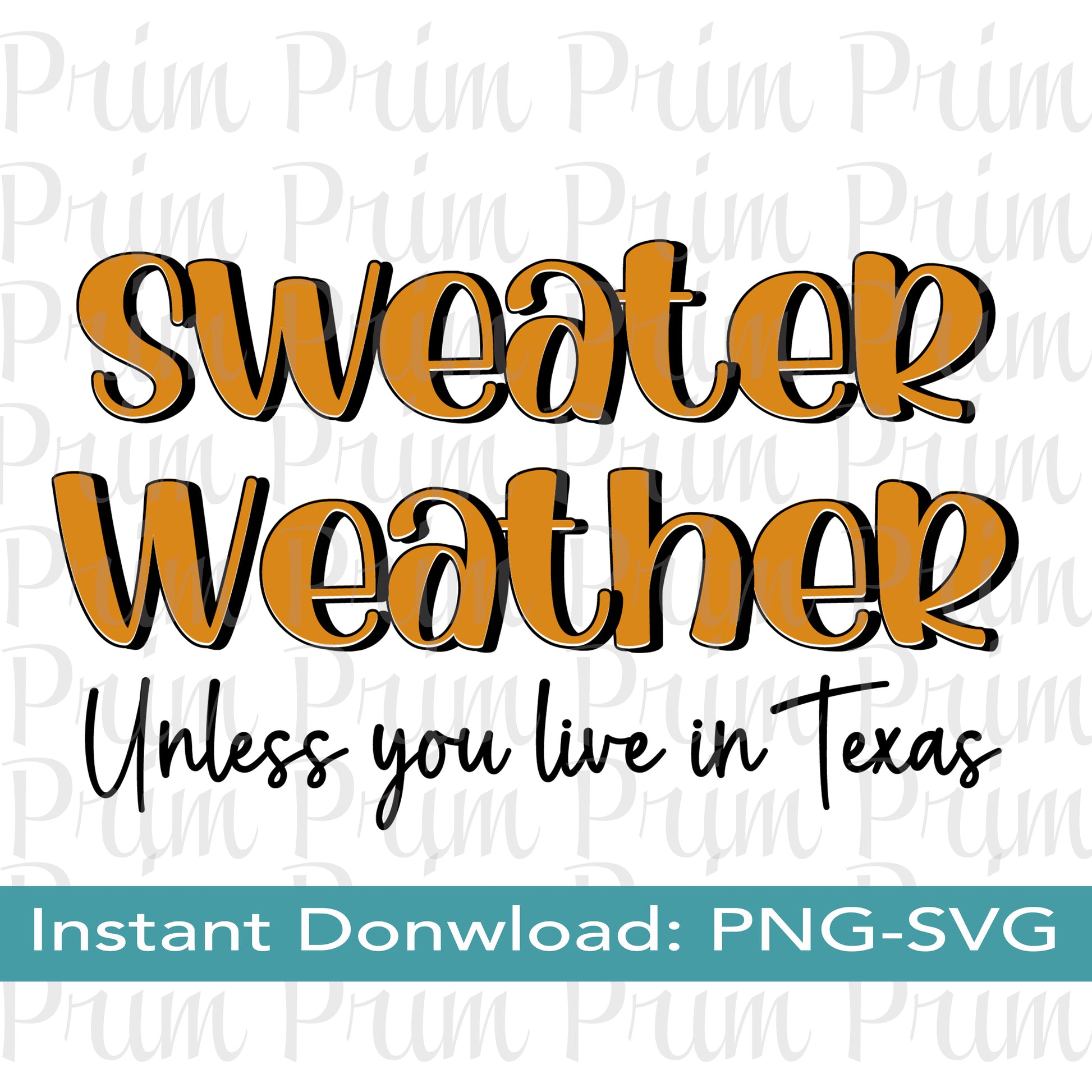 Designs by Prim Sweater Weather Unless You Live in Texas SVG PNG | Pumpkin Spice Latte Season It's Fall Y'all Happy Digital Graphic Design Typography Sublimation Screen Print Cutter