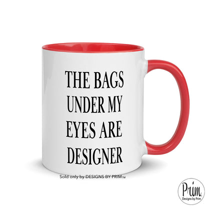 Designs by Prim The Bags Under My Eyes Are Designer Funny 11 Ounce Ceramic Mug | Mom Life Hustle Typography Graphic Coffee Tea Cup