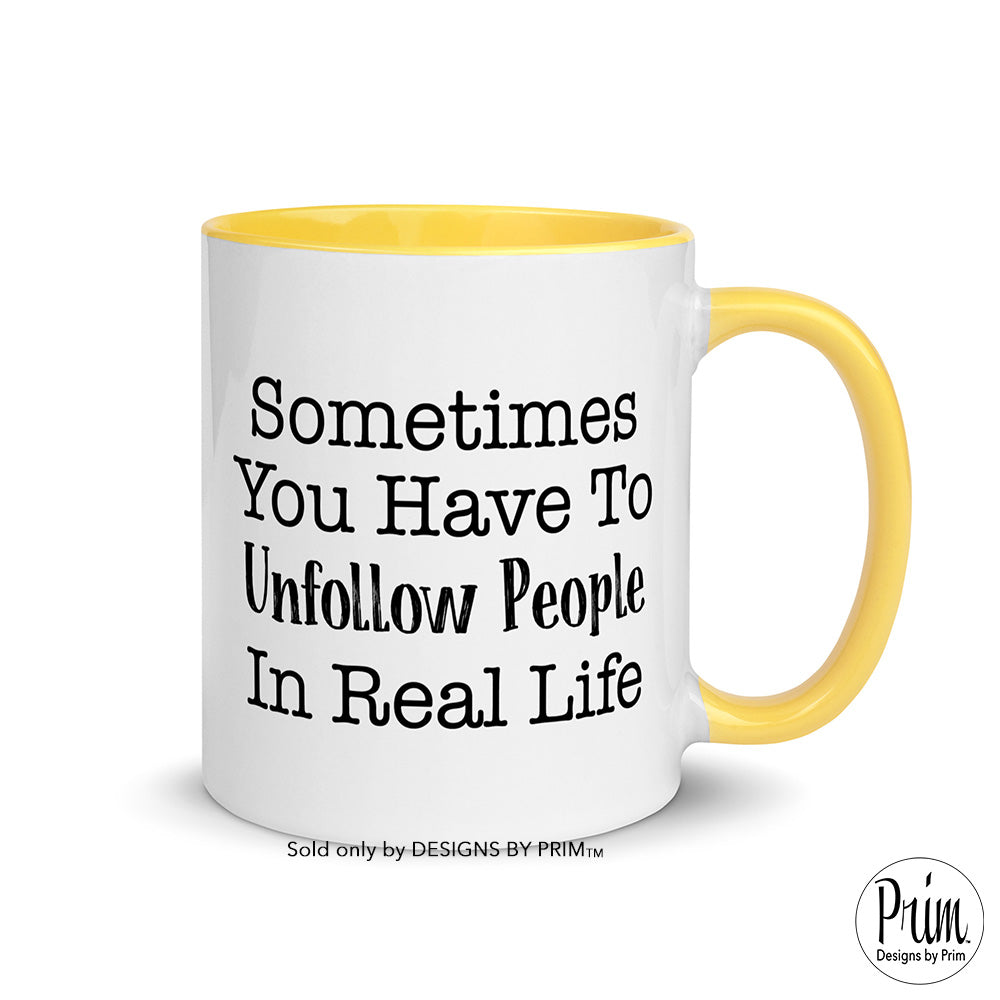 Designs by Prim Sometimes You Have to Unfollow People In Real Life 11 Ounce Ceramic Mug | Mental Health Awareness Motivational Self Care Coffee Tea Cup