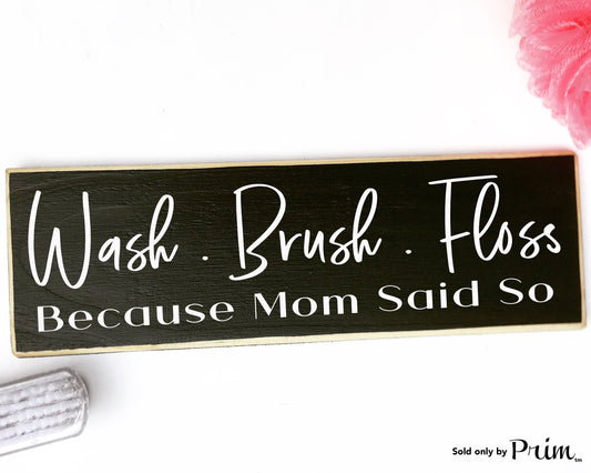 Wash Brush Floss Because Mom Said So Custom Wood Sign Washroom WC Bath Bathroom Restroom Loo Shower Get Naked So Fresh So Clean Plaque