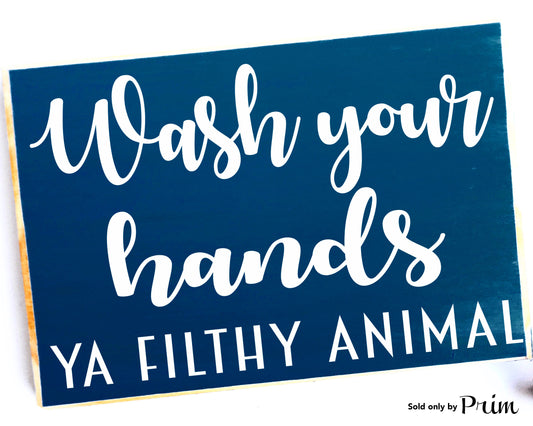Wash Your Hands Ya Filthy Animal Custom Wood Sign