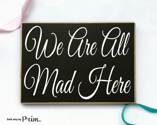 We Are All Mad Here Custom Wood Sign Fun Welcome to Family Nut House Home Sweet Home Love Humor Happiness Crazy We Live Here Plaque 
