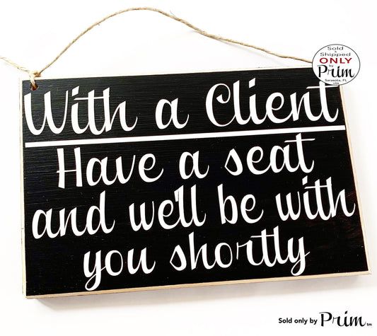 10x8 With a Client Have a Seat and We'll Be With You Shortly Custom Wood Sign Salon Spa Office Please Have a Seat In Session Meeting Plaque