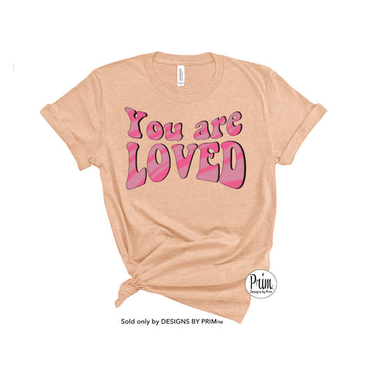 Designs by Prim You are Loved Soft Unisex T-Shirt | Valentines Day Share the Love All You Need Is Love Valentine&#39;s Top Hearts Lovers Hippie Groovy Top Tee