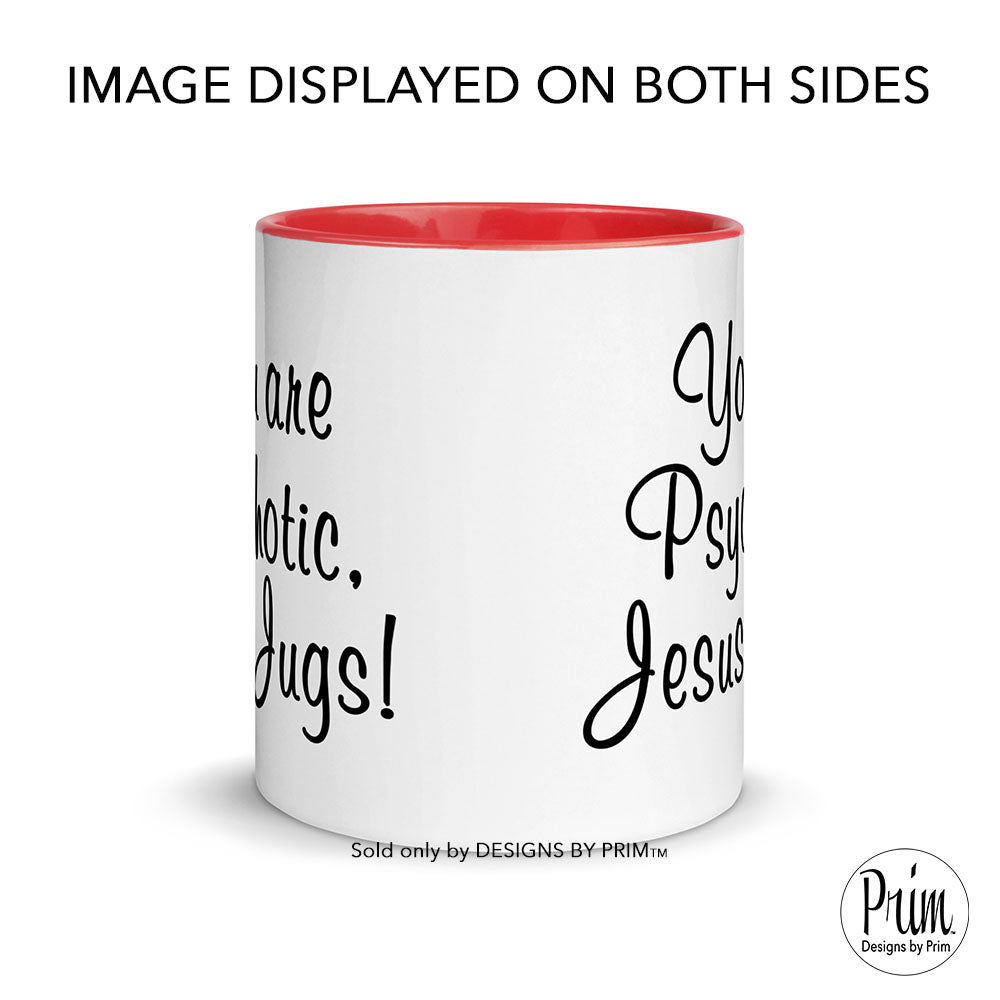 Designs by Prim Funny Tamara Judge You are Psychotic Jesus Jugs 11 Ounce Ceramic Mug | Bravo Real Housewives of Orange County Quote Coffee Tea Cup
