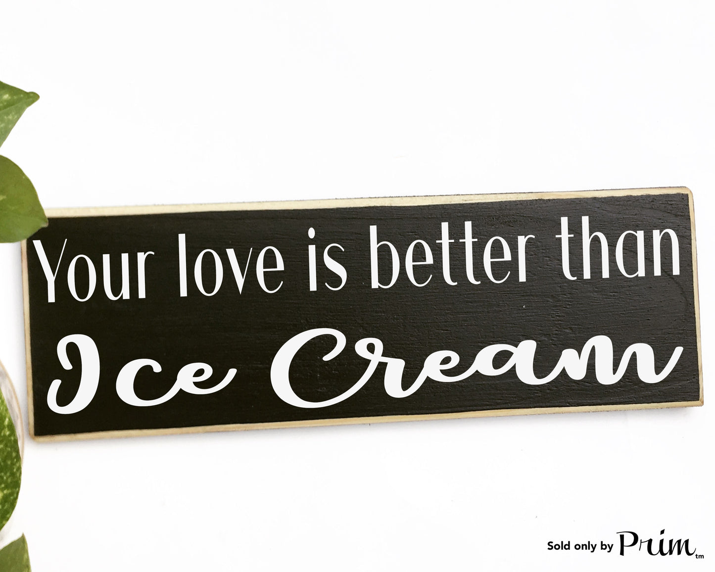 Your Love Is Better Than Ice Cream Custom Wood Sign Wedding Soulmates  Home Sweet Home His Hers Children Happiness We Live Here Plaque